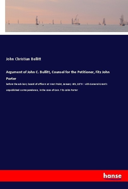 Argument Of John C. Bullitt  Counsel For The Petitioner  Fitz John Porter - John Christian Bullitt  Kartoniert (TB)