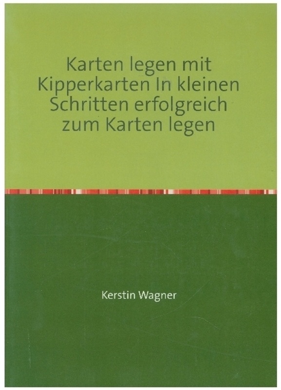 Karten Legen Mit Kipperkarten In Kleinen Schritten Erfolgreich Zum Karten Legen - Kerstin Wagner, Kartoniert (TB)
