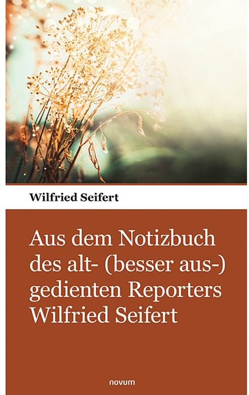 Aus Dem Notizbuch Des Alt- (Besser Aus-) Gedienten Reporters Wilfried Seifert - Wilfried Seifert, Kartoniert (TB)