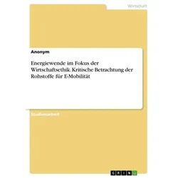 Energiewende im Fokus der Wirtschaftsethik. Kritische Betrachtung der Rohstoffe für E-Mobilität