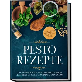 edition lunerion Pesto Rezepte: Das Kochbuch mit den leckersten Pesto Rezepten für jeden Geschmack und Anlass | inkl. Avocado-Pestos, Kräuter-Pestos, bunten Pestos und süßen Pestos