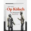 Op Kölsch: Das Wörterbuch Kölsch-Hochdeutsch / Hochdeutsch-Kölsch Etwa 30.000 Einträge