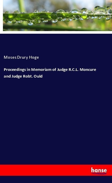 Proceedings In Memoriam Of Judge R.C.L. Moncure And Judge Robt. Ould - Moses Drury Hoge  Kartoniert (TB)
