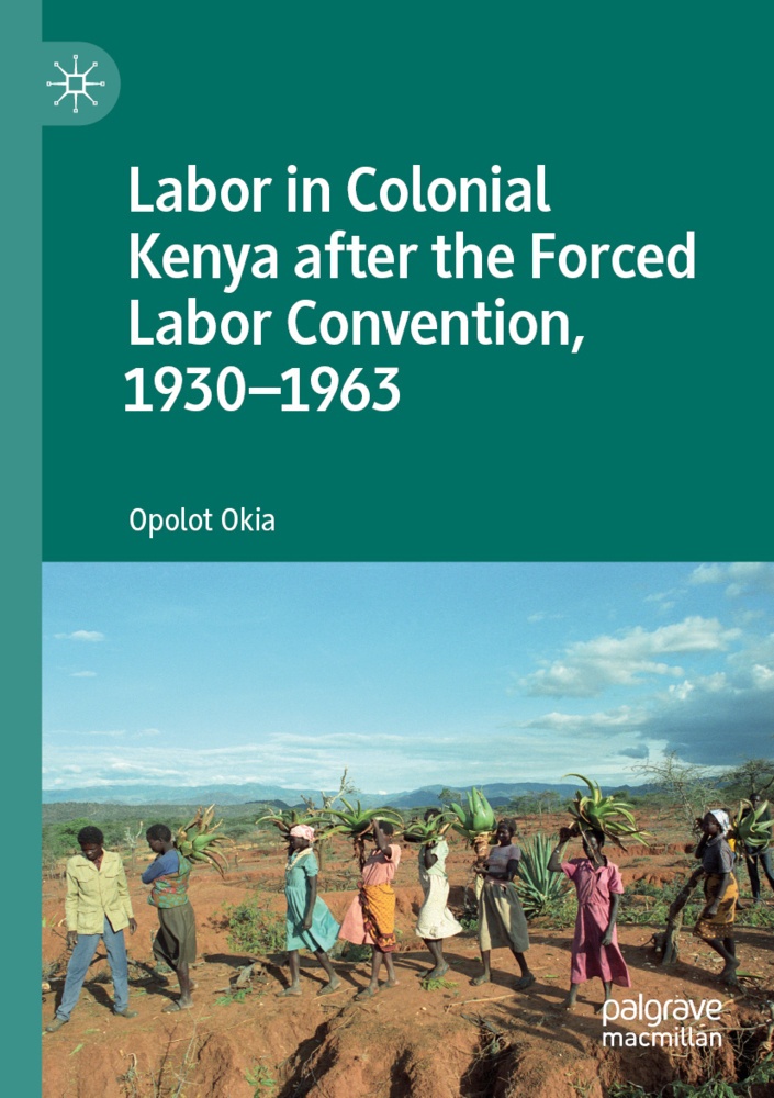 Labor In Colonial Kenya After The Forced Labor Convention  1930-1963 - Opolot Okia  Kartoniert (TB)