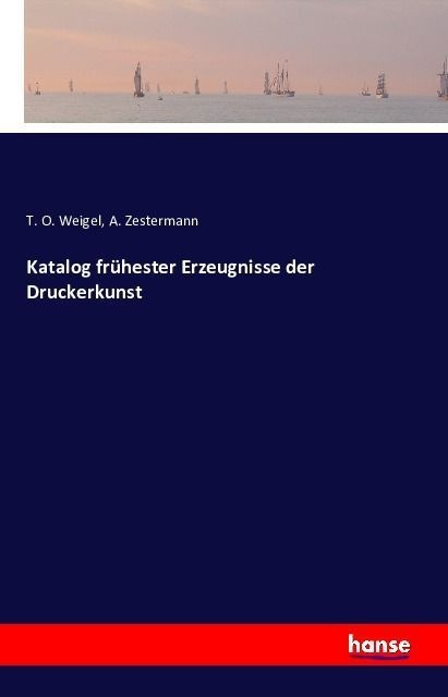 Katalog Frühester Erzeugnisse Der Druckerkunst - T. O. Weigel  A. Zestermann  Kartoniert (TB)