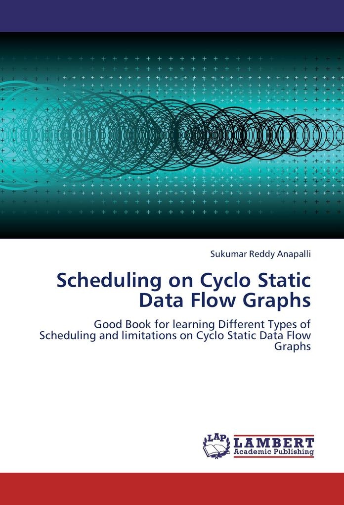 Scheduling on Cyclo Static Data Flow Graphs: Buch von Sukumar Reddy Anapalli