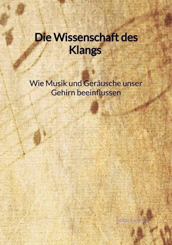 Die Wissenschaft Des Klangs - Wie Musik Und Geräusche Unser Gehirn Beeinflussen - Maria König  Kartoniert (TB)