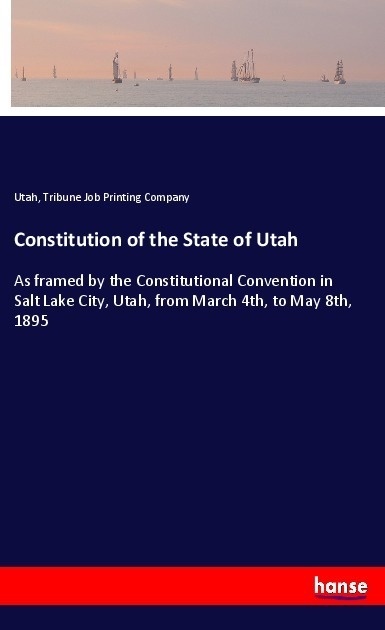 Constitution Of The State Of Utah - Utah  Tribune Job Printing Company  Kartoniert (TB)