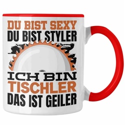 Trendation Tasse Tischler Tasse Geschenk Du Bist Sexy Styler Kaffeetasse Geschenkidee M rot