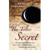 L.E.O. Verlag The Toltec Secret Manifestieren mit dem toltekischen Obsidianspiegel
