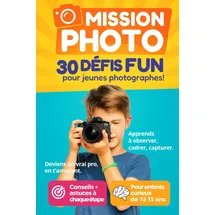 Independently published Mission Photo – 30 défis fun pour jeunes photographes: Deviens un vrai Pro en t'amusant – Apprends à observer, cadrer, capturer - Pour enfants curieux de 7 ans à 13 ans