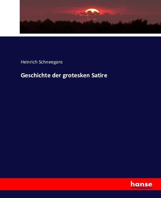 Geschichte Der Grotesken Satire - Heinrich Schneegans  Kartoniert (TB)