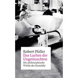 S. Fischer Das Lachen der Ungetäuschten: Die philosophische Würde der Komödie