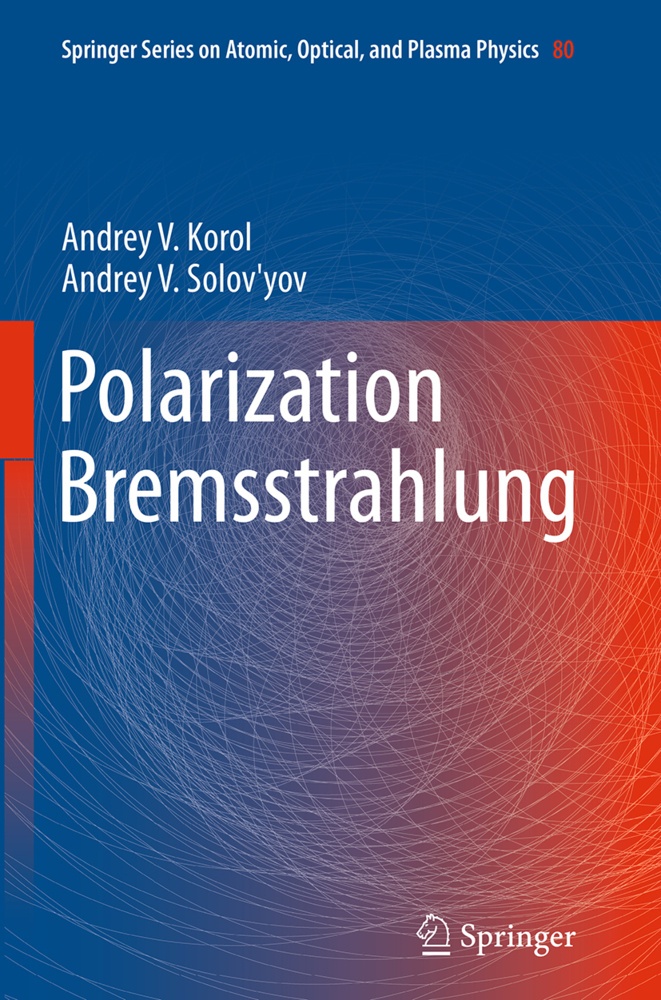 Polarization Bremsstrahlung - Andrey V. Korol  Andrey V. Solov'yov  Kartoniert (TB)