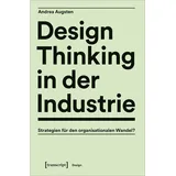Transcript Verlag Design Thinking in der Industrie: Strategien für den organisationalen Wandel?