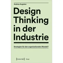Transcript Verlag Design Thinking in der Industrie: Strategien für den organisationalen Wandel?