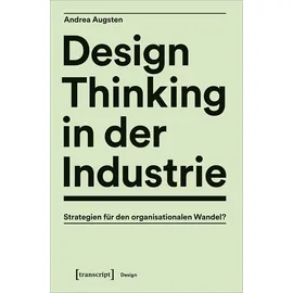 Transcript Verlag Design Thinking in der Industrie: Strategien für den organisationalen Wandel?