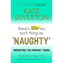 Lagom There's Still No Such Thing as 'Naughty': Parenting the Primary Years - Simple Steps to Support Your Child's Mental Health from 5-12