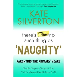 Lagom There's Still No Such Thing as 'Naughty': Parenting the Primary Years - Simple Steps to Support Your Child's Mental Health from 5-12