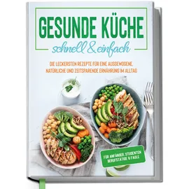 Edition Dreiblatt Gesunde Küche - schnell & einfach: Die leckersten Rezepte für eine gesunde und zeitsparende Ernährung im Alltag