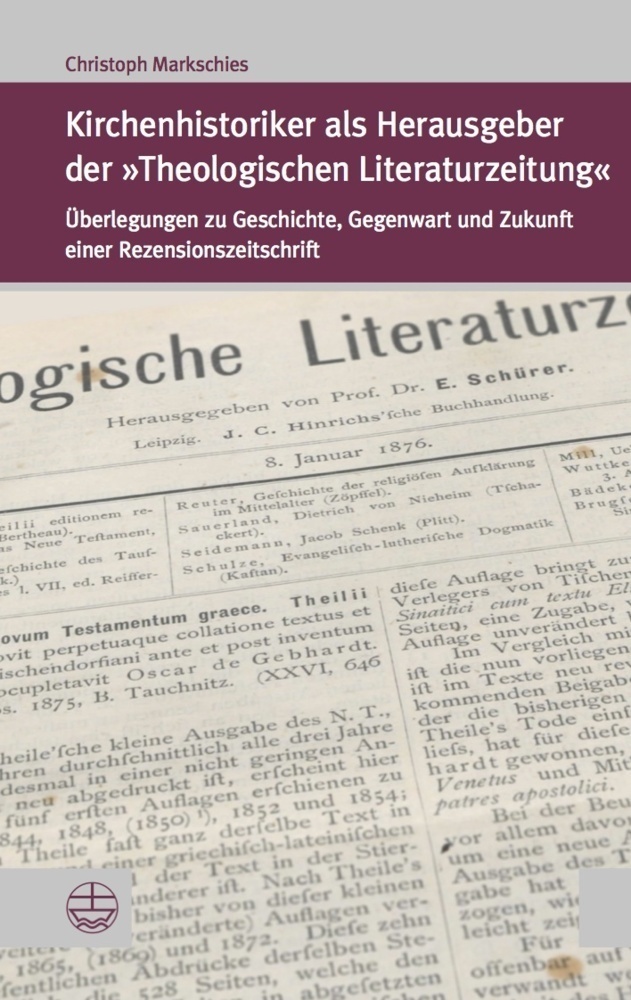 Kirchenhistoriker Als Herausgeber Der »Theologischen Literaturzeitung« - Christoph Markschies  Kartoniert (TB)