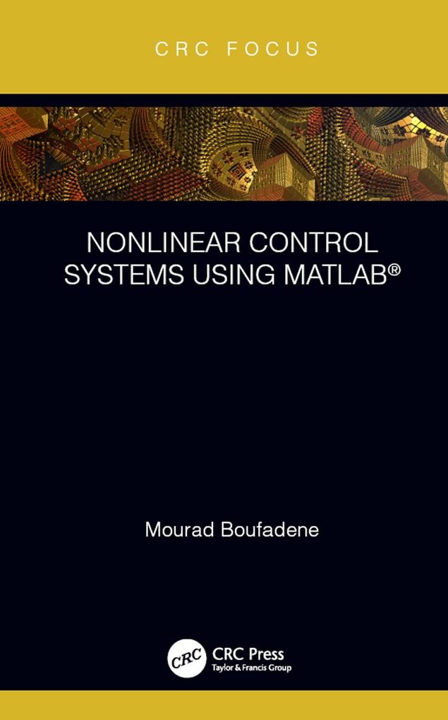Nonlinear Control Systems using MATLAB®: eBook von Mourad Boufadene