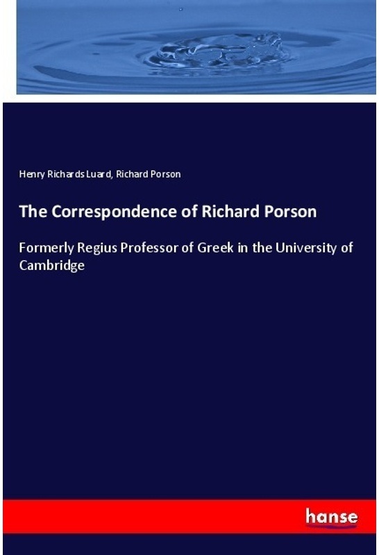 The Correspondence Of Richard Porson - Henry Richards Luard, Richard Porson, Kartoniert (TB)
