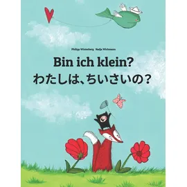 CreateSpace Bin ich klein? わたし、ちいさい?: Kinderbuch Deutsch-Japanisch (zweisprachig) (Bilinguale Bücher (Deutsch-Japanisch) Von Philipp Winterberg)