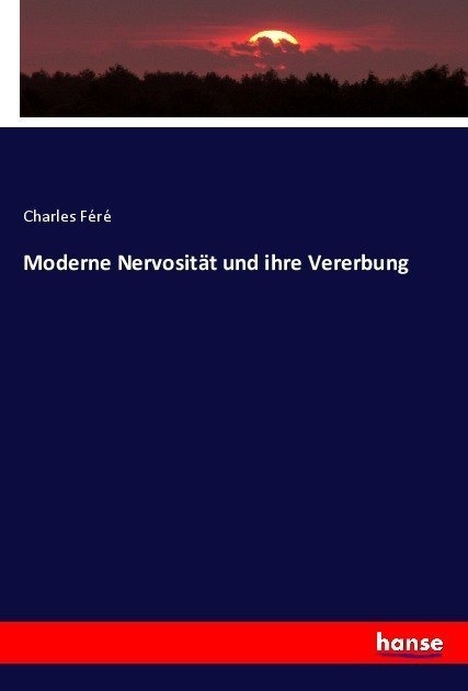 Moderne Nervosität Und Ihre Vererbung - Charles Féré  Kartoniert (TB)