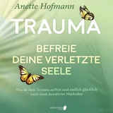 Büromüsli Trauma: Befreie deine verletzte Seele - Wie du dein Trauma auflöst und endlich glücklich wirst dank bewährter Methoden