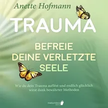 Büromüsli Trauma: Befreie deine verletzte Seele - Wie du dein Trauma auflöst und endlich glücklich wirst dank bewährter Methoden