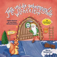 Jonte und die geheimnisvolle Wichteltür: Tägliche Abenteuer mit dem kleinen Weihnachtswichtel. 28 Adventgeschichten für 3-8 Jährige.
