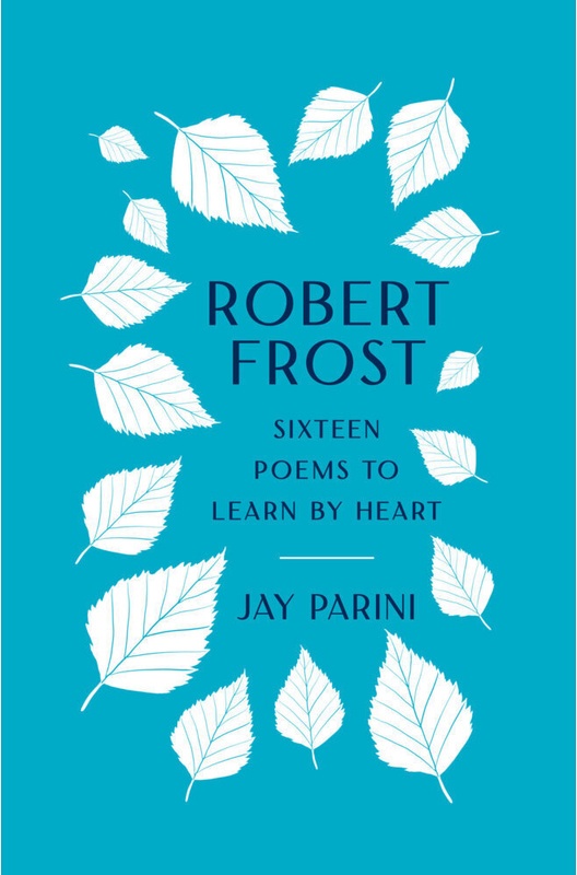 Robert Frost: Sixteen Poems To Learn By Heart - Robert Frost, Jay Parini, Gebunden