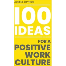 Clink Street Publishing 100 Ideas for a Positive Work Culture
