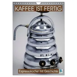 Espressokocher mit Geschichte: Kaffee ist fertig (Wandkalender 2025 DIN A4 hoch), CALVENDO Monatskalender