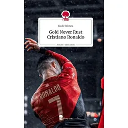 Gold Never Rust Cristiano Ronaldo. Life is a Story - story.one