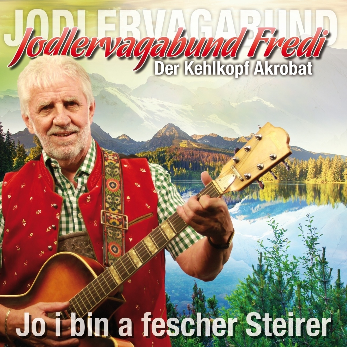 Jo I Bin A Fescher Steirer - Jodlervagabund Fredi. (CD)