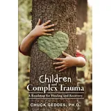 Friesenpress Children and Complex Trauma: A Roadmap for Healing and Recovery