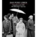 Lehmstedt Verlag Das pure Leben: Fotografien aus der DDR Fotografien aus der DDR. Die frühen Jahre 1945–1975