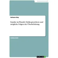 GRIN Verlag Familie im Wandel. Helikoptereltern und mögliche Folgen