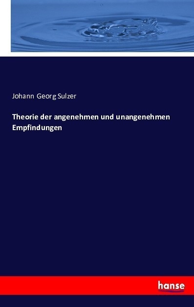 Theorie Der Angenehmen Und Unangenehmen Empfindungen - Johann Georg Sulzer  Kartoniert (TB)