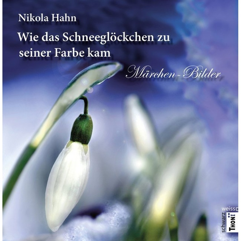 Edition Schwarzweiss / Wie Das Schneeglöckchen Zu Seiner Farbe Kam - Nikola Hahn, Kartoniert (TB)