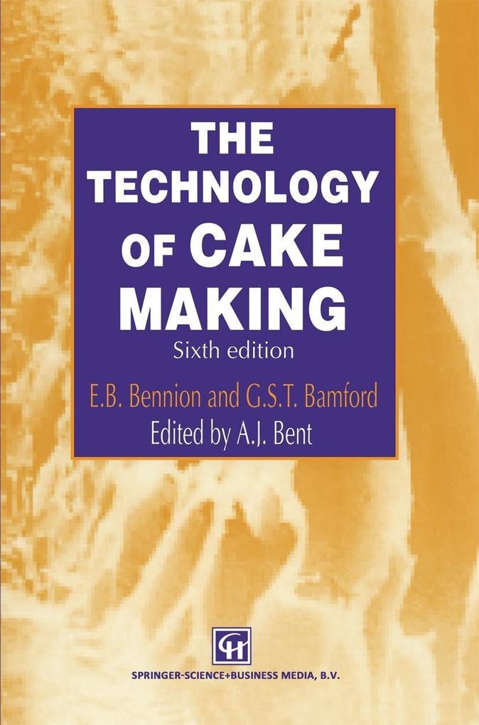 The Technology of Cake Making: eBook von A. J. Bent/ E. B. Bennion/ G. S. T. Bamford