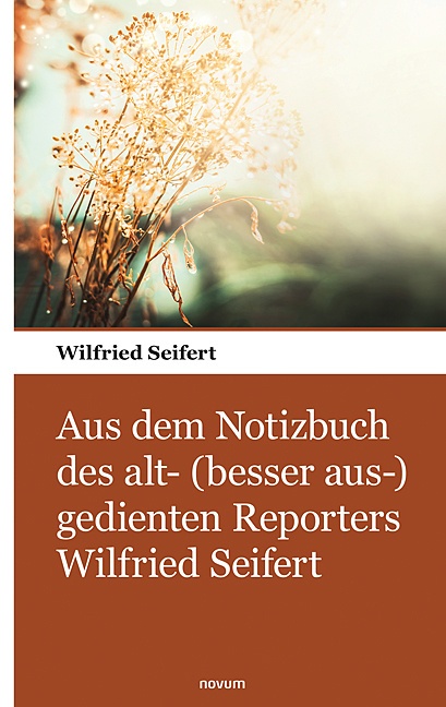 Aus Dem Notizbuch Des Alt- (Besser Aus-) Gedienten Reporters Wilfried Seifert - Wilfried Seifert  Kartoniert (TB)