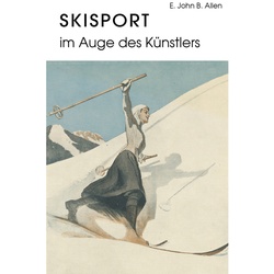Skisport Im Auge Des Künstlers - E. John B. Allen  Gebunden