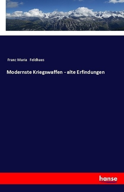 Modernste Kriegswaffen - Alte Erfindungen - Franz Maria Feldhaus  Kartoniert (TB)