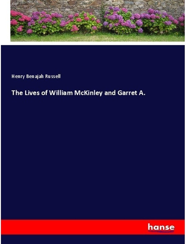 The Lives Of William Mckinley And Garret A. - Henry Benajah Russell, Kartoniert (TB)