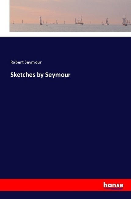 Sketches By Seymour - Robert Seymour  Kartoniert (TB)