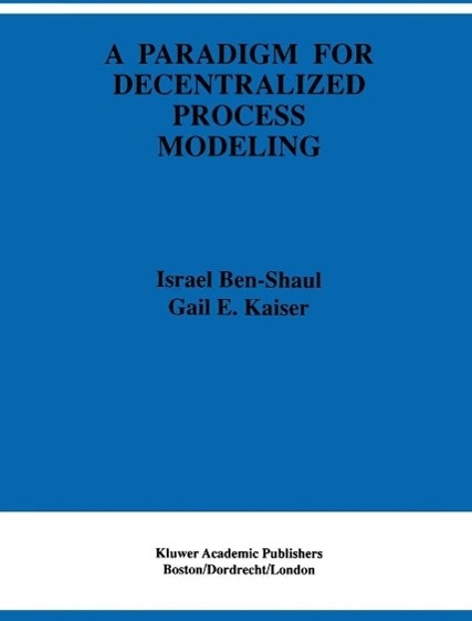 A Paradigm for Decentralized Process Modeling: eBook von I. Ben-Shaul/ Gail E. Kaiser