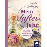 Freya Mein duftes Jahr Mit zwölf ätherischen Ölen durch die Jahreszeiten